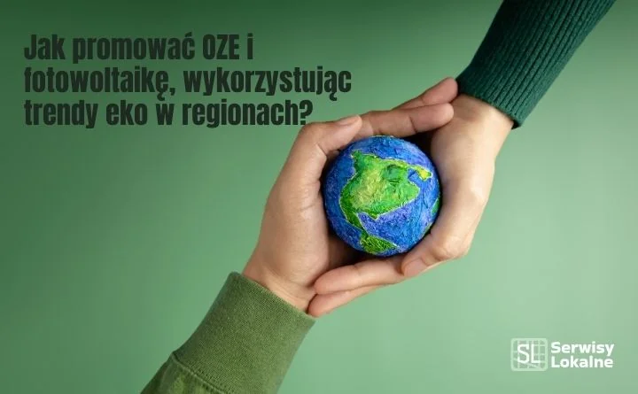 Obraz do artykułu: Jak promować OZE i fotowoltaikę, wykorzystując trendy eko w regionach?