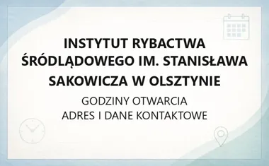 Instytut Rybactwa Śródlądowego im. Stanisława Sakowicza w Olsztynie - kontakt, godziny, informacje