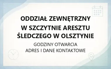 Oddział Zewnętrzny w Szczytnie Aresztu Śledczego w Olsztynie - kontakt i sprawy osadzonych