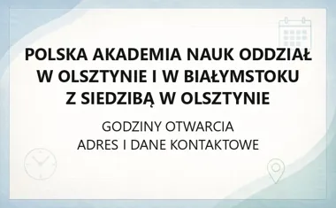 Polska Akademia Nauk Oddział w Olsztynie i w Białymstoku z siedzibą w Olsztynie - kontakt, godziny, informacje
