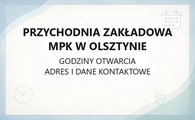 Przychodnia Zakładowa MPK w Olsztynie - kontakt, godziny, informacje
